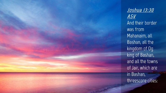 Picture 04 - Joshua 13:30 ASV Desktop Wallpaper - And their border was from Mahanaim, all Bashan, - Desktop Bible Verse Wallpaper