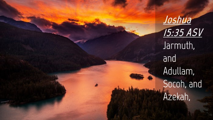 Picture 04 - Joshua 15:35 ASV Desktop Wallpaper - Jarmuth, and Adullam, Socoh, and - Desktop Bible Verse Wallpaper
