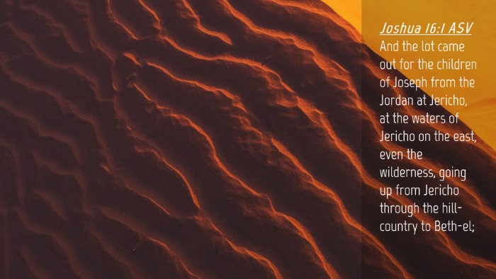 Picture 04 - Joshua 16:1 ASV Desktop Wallpaper - And the lot came out for the children of Joseph - Desktop Bible Verse Wallpaper