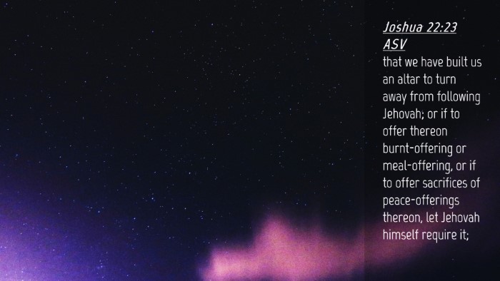 Picture 04 - Joshua 22:23 ASV Desktop Wallpaper - that we have built us an altar to turn away from - Desktop Bible Verse Wallpaper