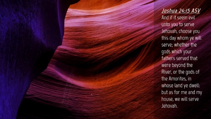 Picture 04 - Joshua 24:15 ASV Desktop Wallpaper - And if it seem evil unto you to serve Jehovah, - Desktop Bible Verse Wallpaper