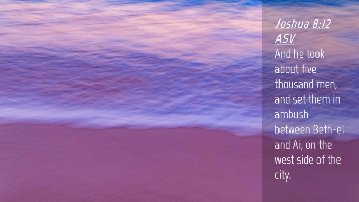 Picture 04 - Joshua 8:12 ASV Desktop Wallpaper - And he took about five thousand men, and set them - Desktop Bible Verse Wallpaper