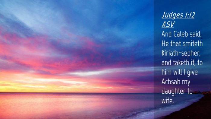Picture 04 - Judges 1:12 ASV Desktop Wallpaper - And Caleb said, He that smiteth Kiriath-sepher, - Desktop Bible Verse Wallpaper