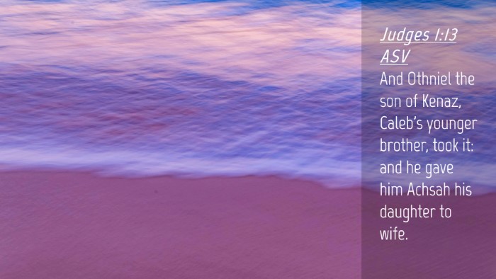 Picture 04 - Judges 1:13 ASV Desktop Wallpaper - And Othniel the son of Kenaz, Caleb's younger - Desktop Bible Verse Wallpaper