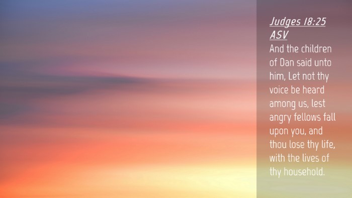 Picture 04 - Judges 18:25 ASV Desktop Wallpaper - And the children of Dan said unto him, Let not - Desktop Bible Verse Wallpaper