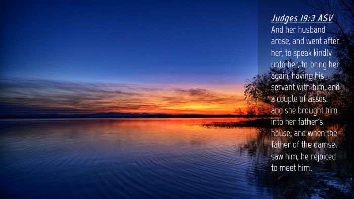 Picture 04 - Judges 19:3 ASV Desktop Wallpaper - And her husband arose, and went after her, to - Desktop Bible Verse Wallpaper