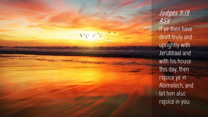 Picture 04 - Judges 9:19 ASV Desktop Wallpaper - if ye then have dealt truly and uprightly with - Desktop Bible Verse Wallpaper