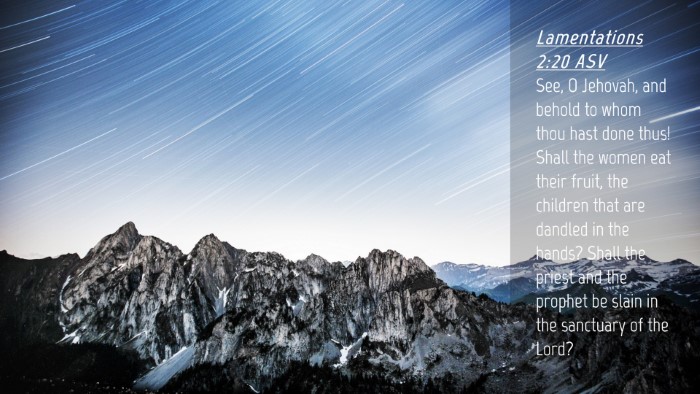 Picture 04 - Lamentations 2:20 ASV Desktop Wallpaper - See, O Jehovah, and behold to whom thou hast done - Desktop Bible Verse Wallpaper