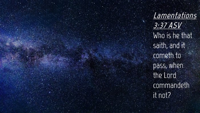 Picture 04 - Lamentations 3:37 ASV Desktop Wallpaper - Who is he that saith, and it cometh to pass, when - Desktop Bible Verse Wallpaper