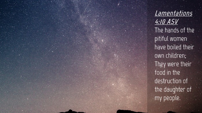 Picture 04 - Lamentations 4:10 ASV Desktop Wallpaper - The hands of the pitiful women have boiled their - Desktop Bible Verse Wallpaper
