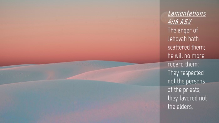 Picture 04 - Lamentations 4:16 ASV Desktop Wallpaper - The anger of Jehovah hath scattered them; he will - Desktop Bible Verse Wallpaper