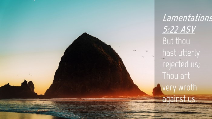 Picture 04 - Lamentations 5:22 ASV Desktop Wallpaper - But thou hast utterly rejected us; Thou art very - Desktop Bible Verse Wallpaper