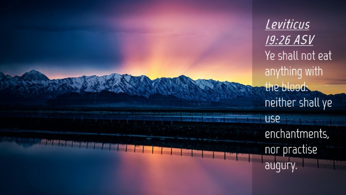Picture 04 - Leviticus 19:26 ASV Desktop Wallpaper - Ye shall not eat anything with the blood: neither - Desktop Bible Verse Wallpaper