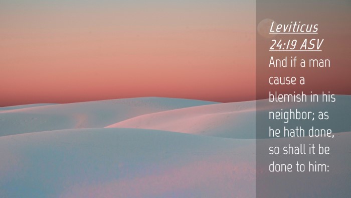 Picture 04 - Leviticus 24:19 ASV Desktop Wallpaper - And if a man cause a blemish in his neighbor; as - Desktop Bible Verse Wallpaper