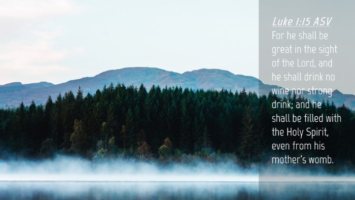 Picture 04 - Luke 1:15 ASV Desktop Wallpaper - For he shall be great in the sight of the Lord, - Desktop Bible Verse Wallpaper