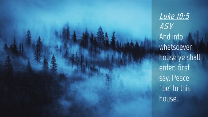 Picture 04 - Luke 10:5 ASV Desktop Wallpaper - And into whatsoever house ye shall enter, first - Desktop Bible Verse Wallpaper