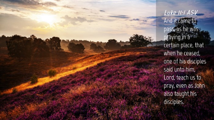 Picture 04 - Luke 11:1 ASV Desktop Wallpaper - And it came to pass, as he was praying in a - Desktop Bible Verse Wallpaper