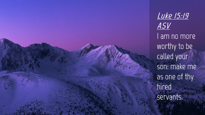 Picture 04 - Luke 15:19 ASV Desktop Wallpaper - I am no more worthy to be called your son: make - Desktop Bible Verse Wallpaper