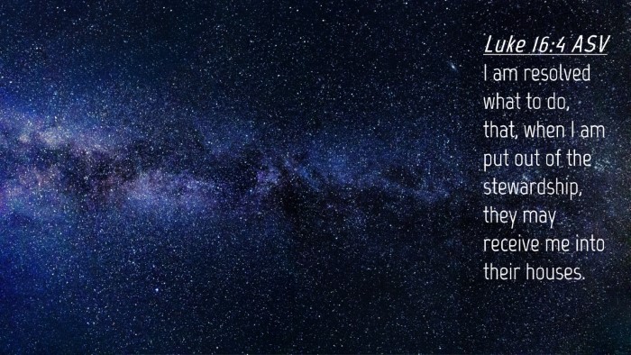 Picture 04 - Luke 16:4 ASV Desktop Wallpaper - I am resolved what to do, that, when I am put out - Desktop Bible Verse Wallpaper