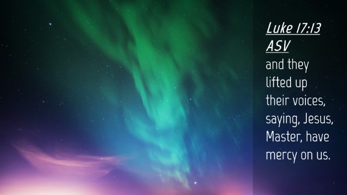 Picture 04 - Luke 17:13 ASV Desktop Wallpaper - and they lifted up their voices, saying, Jesus, - Desktop Bible Verse Wallpaper