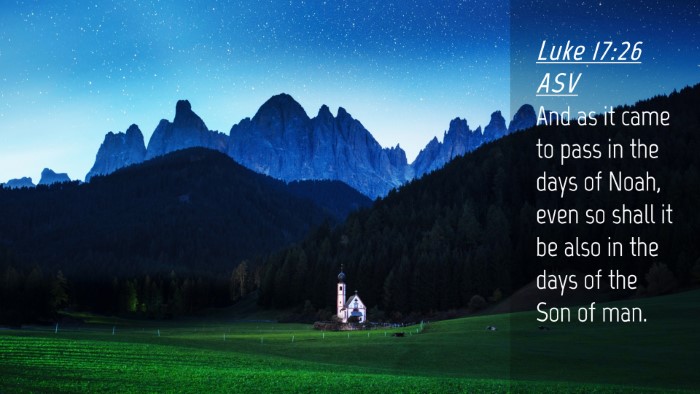Picture 04 - Luke 17:26 ASV Desktop Wallpaper - And as it came to pass in the days of Noah, even - Desktop Bible Verse Wallpaper