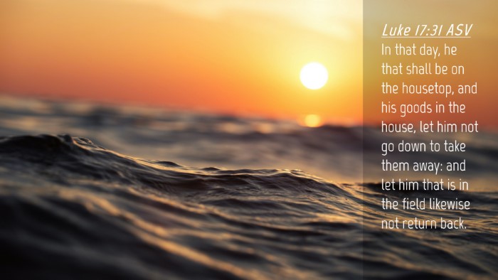 Picture 04 - Luke 17:31 ASV Desktop Wallpaper - In that day, he that shall be on the housetop, - Desktop Bible Verse Wallpaper