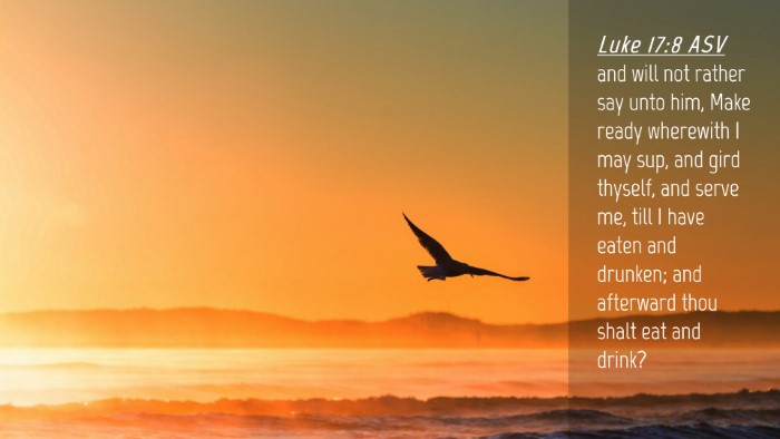 Picture 04 - Luke 17:8 ASV Desktop Wallpaper - and will not rather say unto him, Make ready - Desktop Bible Verse Wallpaper
