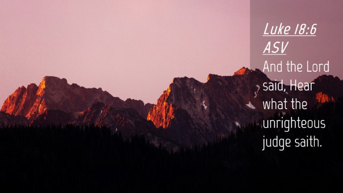 Picture 04 - Luke 18:6 ASV Desktop Wallpaper - And the Lord said, Hear what the unrighteous - Desktop Bible Verse Wallpaper