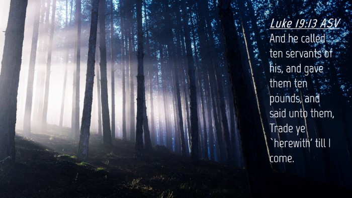 Picture 04 - Luke 19:13 ASV Desktop Wallpaper - And he called ten servants of his, and gave them - Desktop Bible Verse Wallpaper