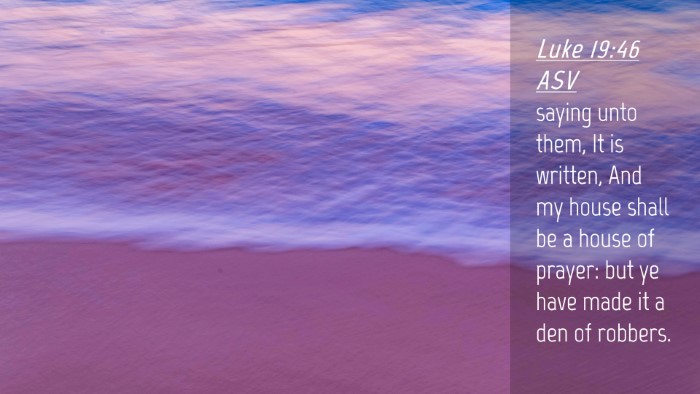 Picture 04 - Luke 19:46 ASV Desktop Wallpaper - saying unto them, It is written, And my house - Desktop Bible Verse Wallpaper