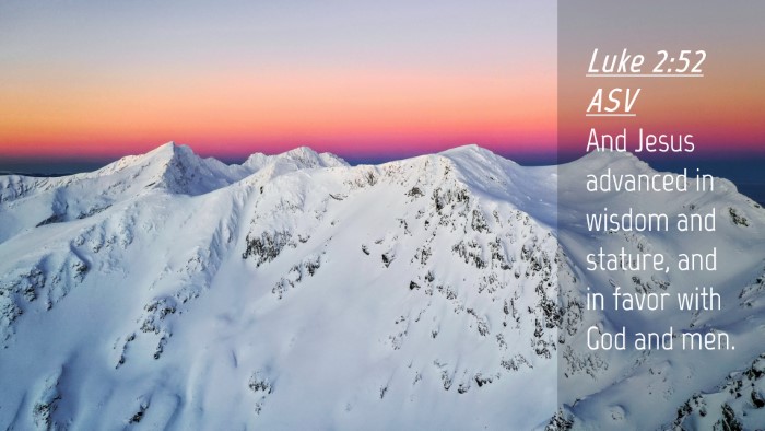 Picture 04 - Luke 2:52 ASV Desktop Wallpaper - And Jesus advanced in wisdom and stature, and in - Desktop Bible Verse Wallpaper