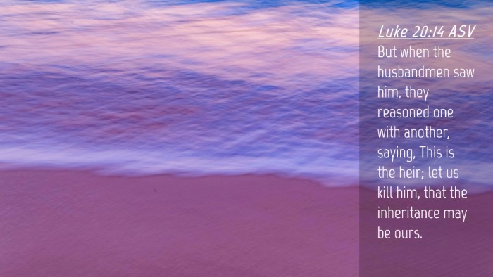 Picture 04 - Luke 20:14 ASV Desktop Wallpaper - But when the husbandmen saw him, they reasoned - Desktop Bible Verse Wallpaper