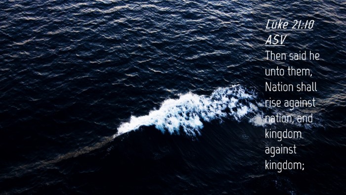 Picture 04 - Luke 21:10 ASV Desktop Wallpaper - Then said he unto them, Nation shall rise against - Desktop Bible Verse Wallpaper