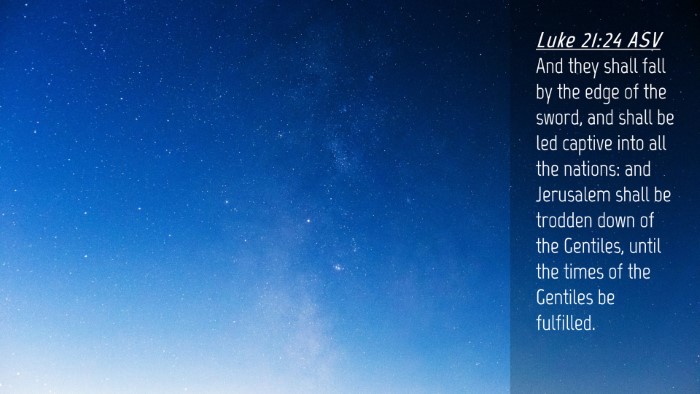 Picture 04 - Luke 21:24 ASV Desktop Wallpaper - And they shall fall by the edge of the sword, and - Desktop Bible Verse Wallpaper
