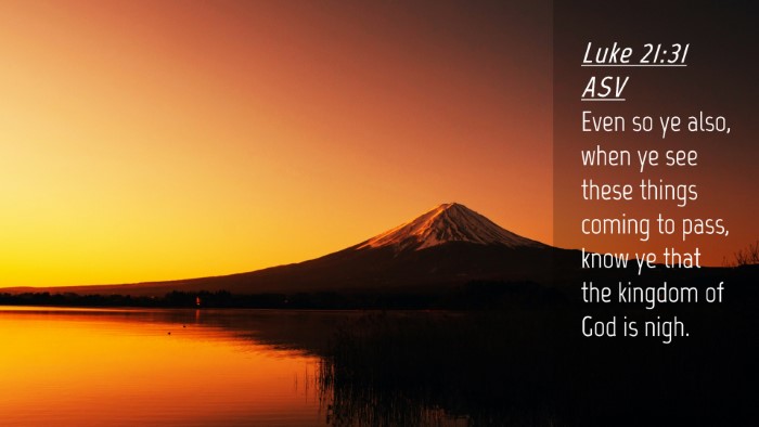 Picture 04 - Luke 21:31 ASV Desktop Wallpaper - Even so ye also, when ye see these things coming - Desktop Bible Verse Wallpaper