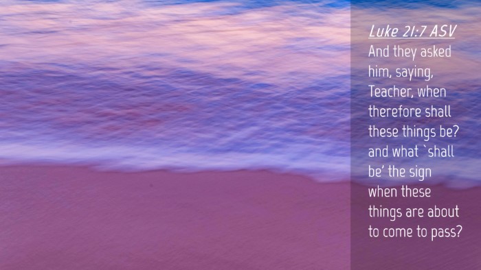 Picture 04 - Luke 21:7 ASV Desktop Wallpaper - And they asked him, saying, Teacher, when - Desktop Bible Verse Wallpaper
