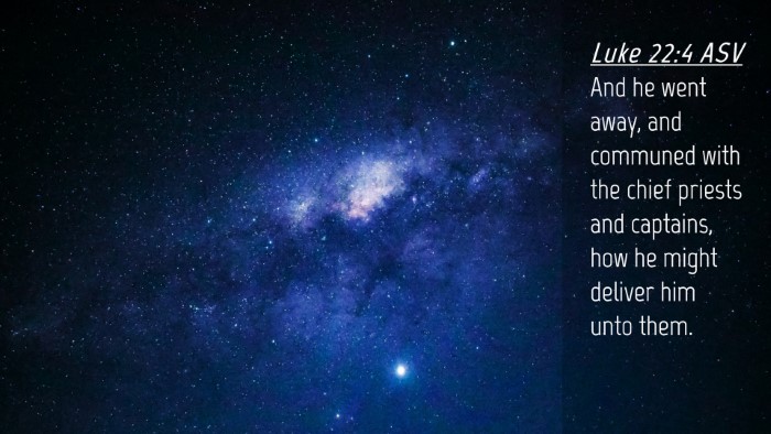 Picture 04 - Luke 22:4 ASV Desktop Wallpaper - And he went away, and communed with the chief - Desktop Bible Verse Wallpaper