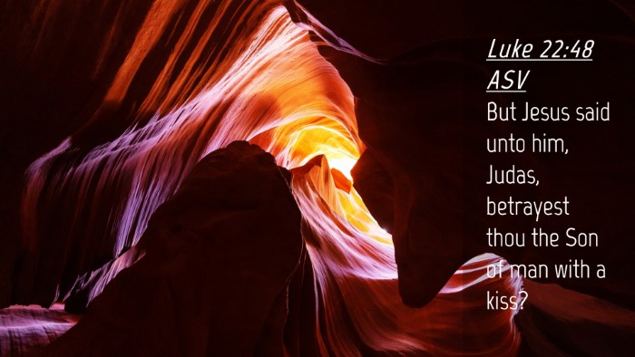 Picture 04 - Luke 22:48 ASV Desktop Wallpaper - But Jesus said unto him, Judas, betrayest thou - Desktop Bible Verse Wallpaper