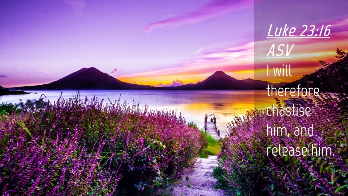 Picture 04 - Luke 23:16 ASV Desktop Wallpaper - I will therefore chastise him, and release - Desktop Bible Verse Wallpaper