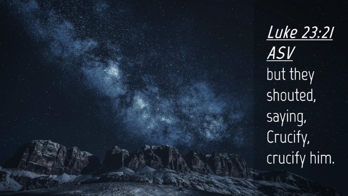 Picture 04 - Luke 23:21 ASV Desktop Wallpaper - but they shouted, saying, Crucify, crucify - Desktop Bible Verse Wallpaper