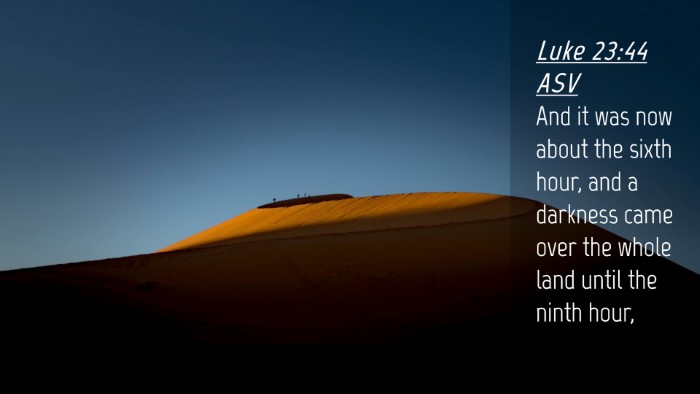 Picture 04 - Luke 23:44 ASV Desktop Wallpaper - And it was now about the sixth hour, and a - Desktop Bible Verse Wallpaper