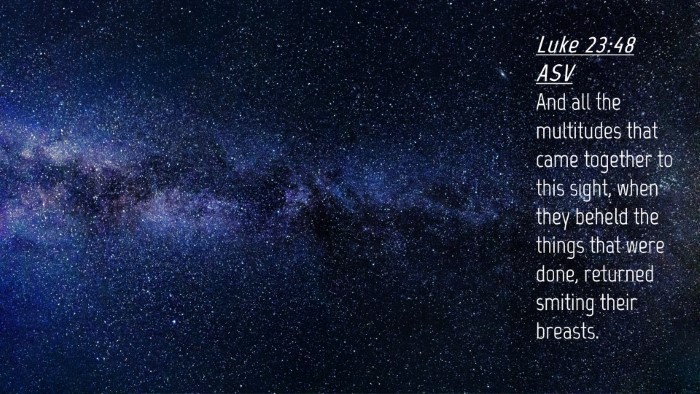 Picture 04 - Luke 23:48 ASV Desktop Wallpaper - And all the multitudes that came together to this - Desktop Bible Verse Wallpaper