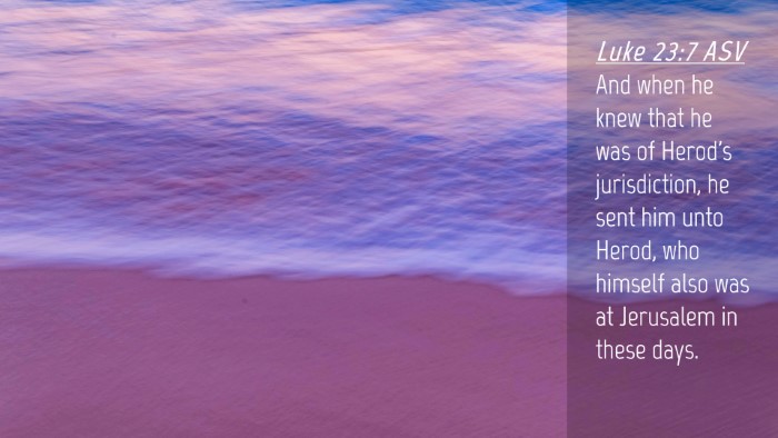 Picture 04 - Luke 23:7 ASV Desktop Wallpaper - And when he knew that he was of Herod's - Desktop Bible Verse Wallpaper