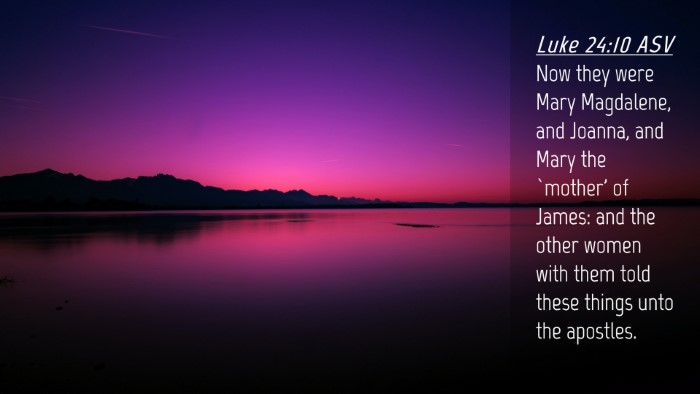 Picture 04 - Luke 24:10 ASV Desktop Wallpaper - Now they were Mary Magdalene, and Joanna, and - Desktop Bible Verse Wallpaper