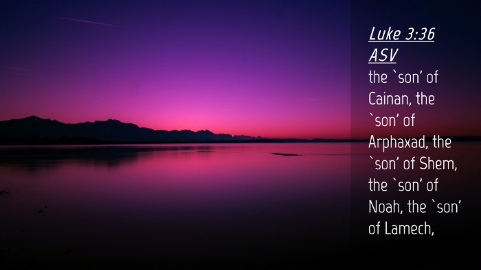 Picture 04 - Luke 3:36 ASV Desktop Wallpaper - the `son' of Cainan, the `son' of Arphaxad, the - Desktop Bible Verse Wallpaper