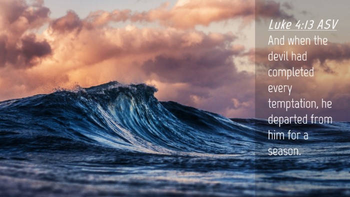 Picture 04 - Luke 4:13 ASV Desktop Wallpaper - And when the devil had completed every - Desktop Bible Verse Wallpaper