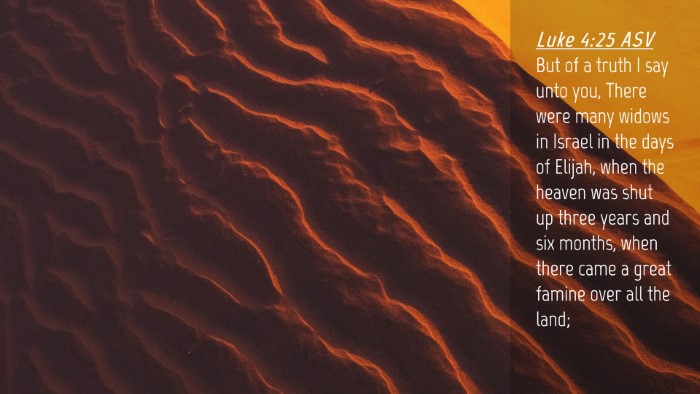 Picture 04 - Luke 4:25 ASV Desktop Wallpaper - But of a truth I say unto you, There were many - Desktop Bible Verse Wallpaper