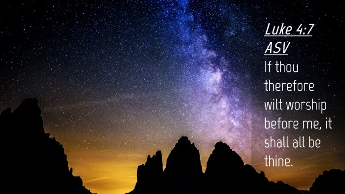 Picture 04 - Luke 4:7 ASV Desktop Wallpaper - If thou therefore wilt worship before me, it - Desktop Bible Verse Wallpaper