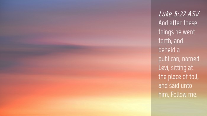 Picture 04 - Luke 5:27 ASV Desktop Wallpaper - And after these things he went forth, and beheld - Desktop Bible Verse Wallpaper