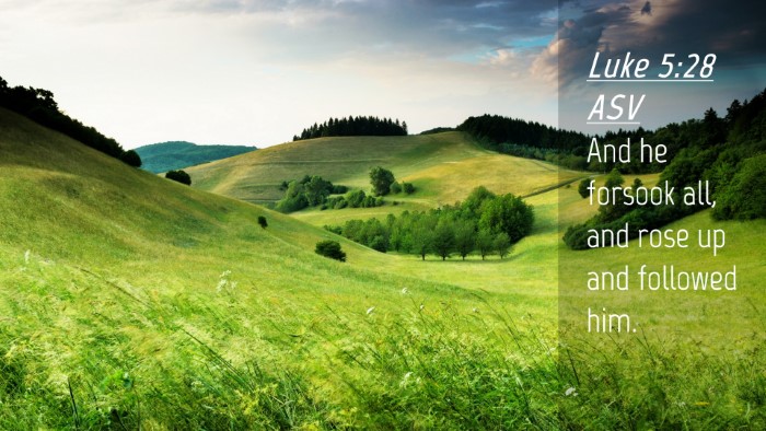 Picture 04 - Luke 5:28 ASV Desktop Wallpaper - And he forsook all, and rose up and followed - Desktop Bible Verse Wallpaper
